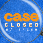 A magnifying glass hovers over a blue textured background, revealing the orange and white text: "case CLOSED w/ TRISH.