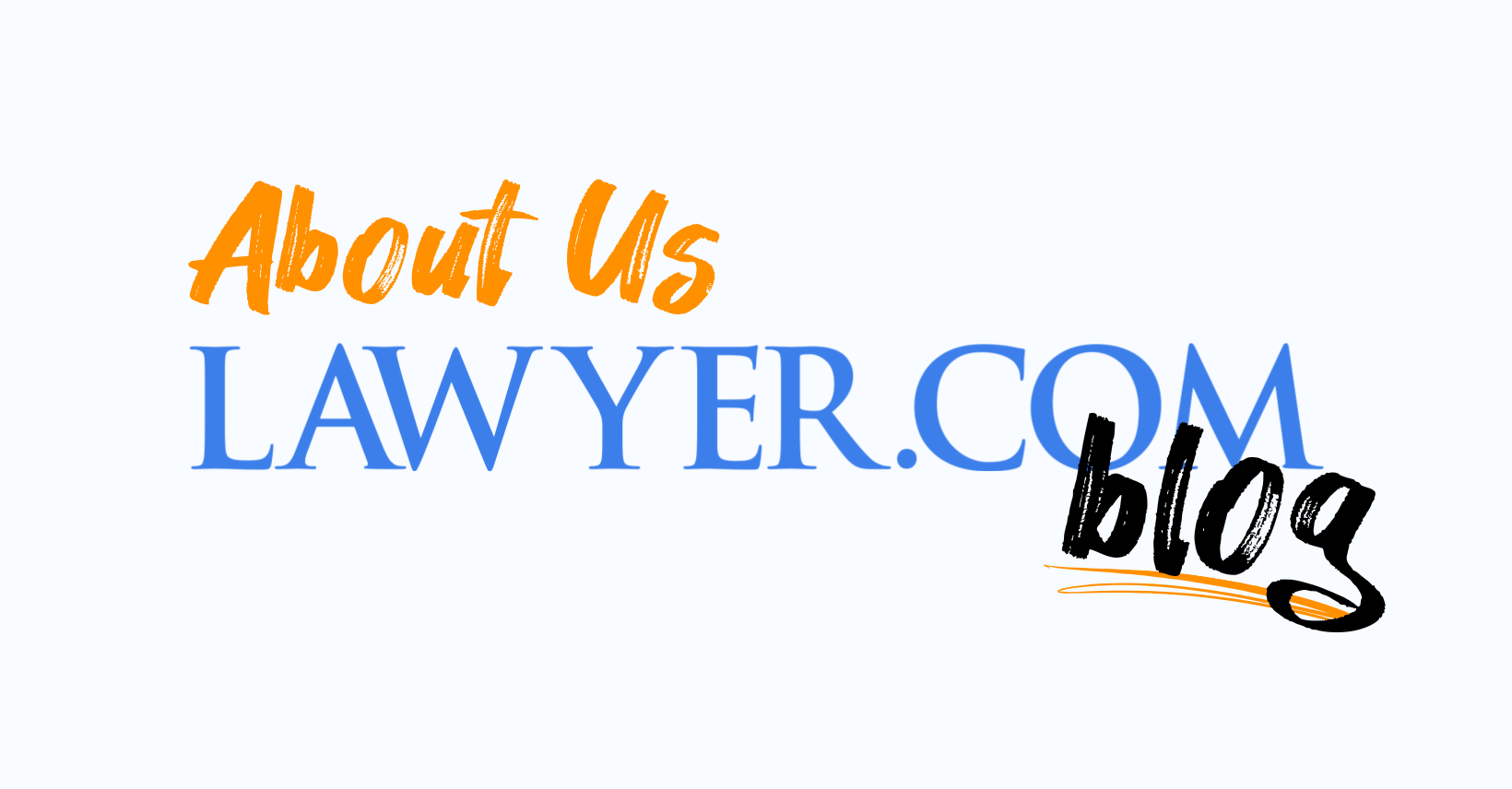 Text graphic with "About Us" in orange script, "LAWYER.COM" in large blue capitals, and "blog" in bold black script overlapping the bottom right corner—all on a light gray background—showcasing legal insights and press highlights.